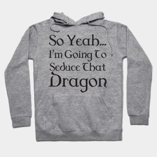 I'm going to seduce that dragon - bard Hoodie